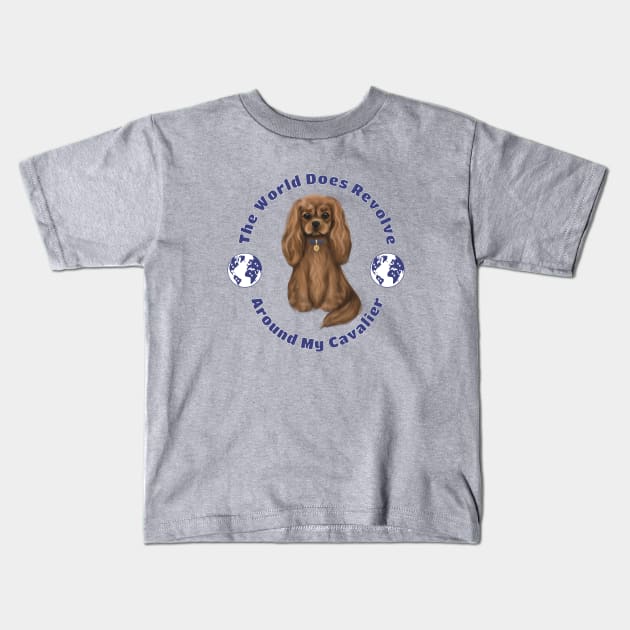 My World Revolves Around My Ruby Cavalier King Charles Spaniel Kids T-Shirt by Cavalier Gifts